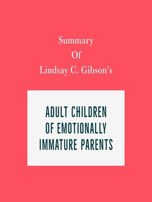 cover image of Summary of Lindsay C. Gibson's Adult Children of Emotionally Immature Parents